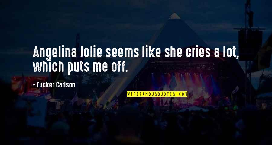 If She Cries Over You Quotes By Tucker Carlson: Angelina Jolie seems like she cries a lot,