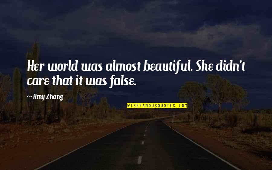 If She Didn't Care Quotes By Amy Zhang: Her world was almost beautiful. She didn't care