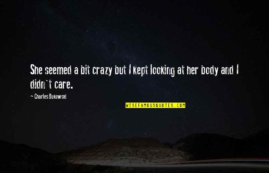 If She Didn't Care Quotes By Charles Bukowski: She seemed a bit crazy but I kept