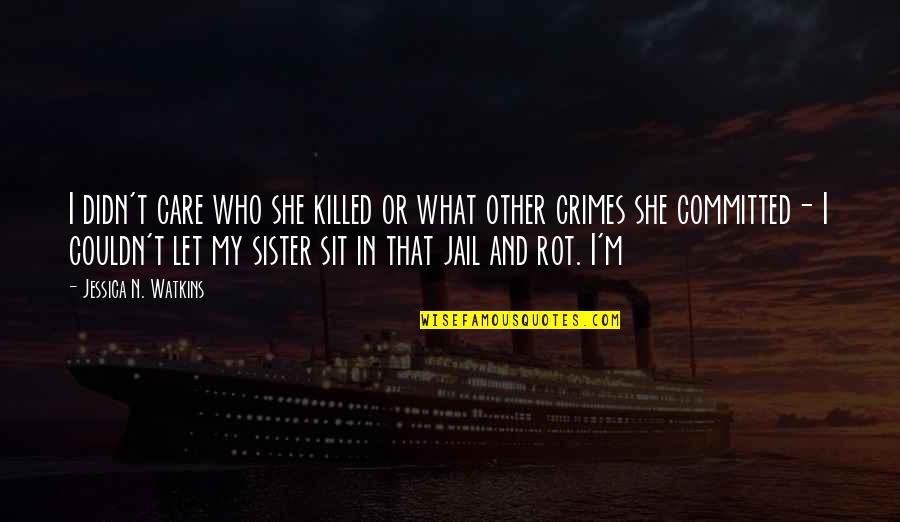 If She Didn't Care Quotes By Jessica N. Watkins: I didn't care who she killed or what If She Didn't Care Quotes By Jessica N. Watkins: I didn't care who she killed or what