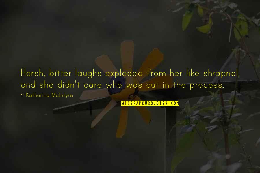 If She Didn't Care Quotes By Katherine McIntyre: Harsh, bitter laughs exploded from her like shrapnel,