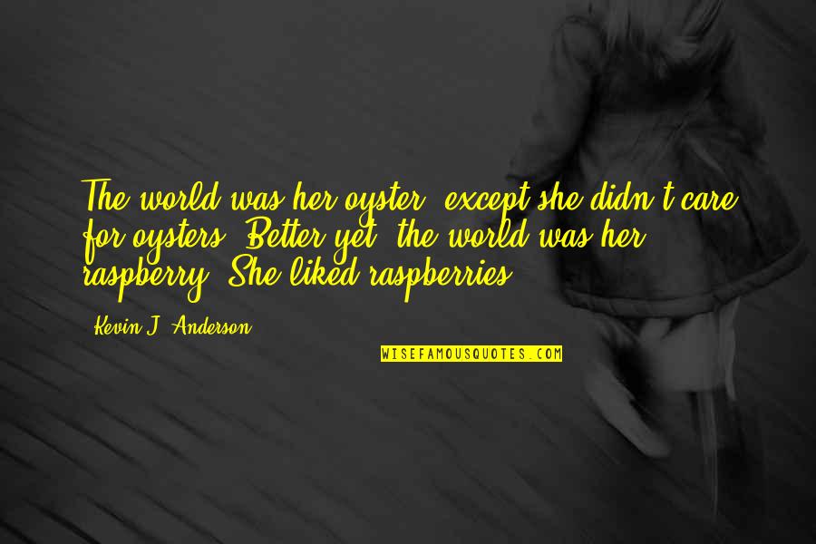 If She Didn't Care Quotes By Kevin J. Anderson: The world was her oyster, except she didn't