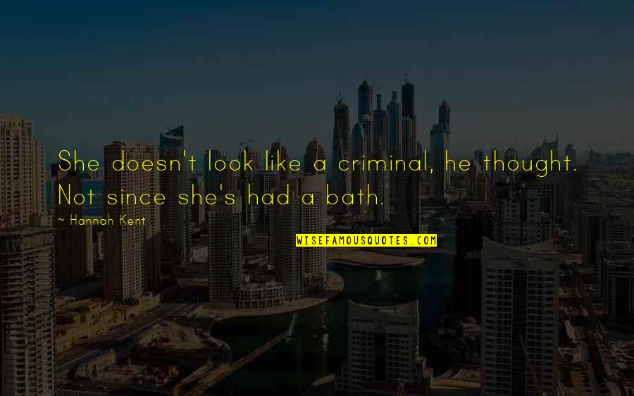 If She Doesn't Like You Quotes By Hannah Kent: She doesn't look like a criminal, he thought.