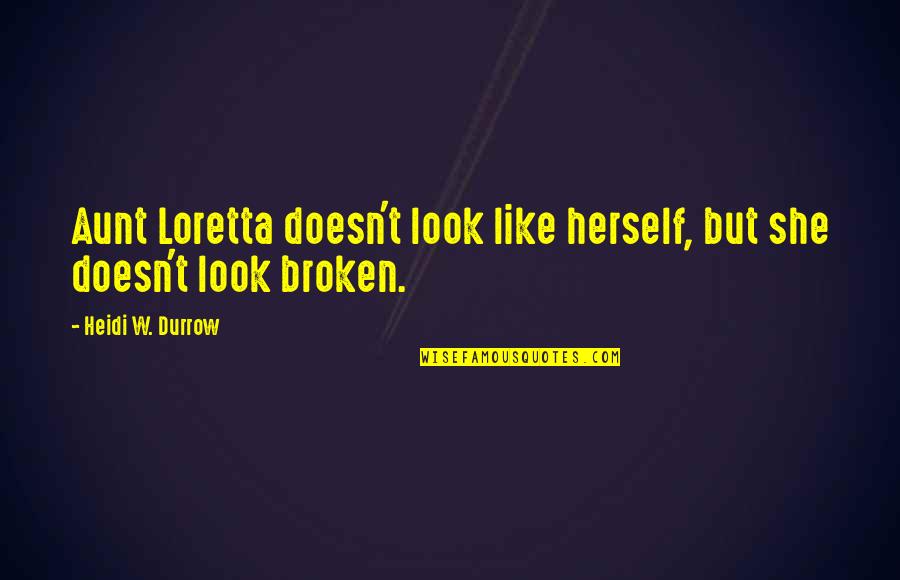 If She Doesn't Like You Quotes By Heidi W. Durrow: Aunt Loretta doesn't look like herself, but she