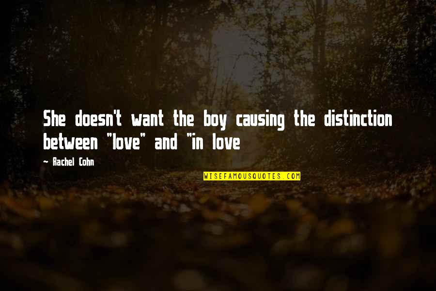If She Doesn't Love You Quotes By Rachel Cohn: She doesn't want the boy causing the distinction