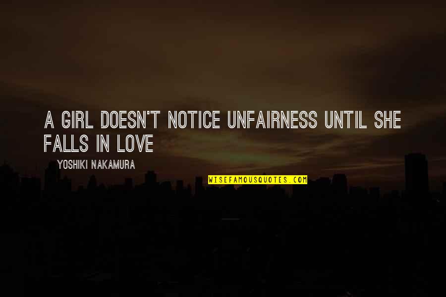 If She Doesn't Love You Quotes By Yoshiki Nakamura: A girl doesn't notice unfairness until she falls