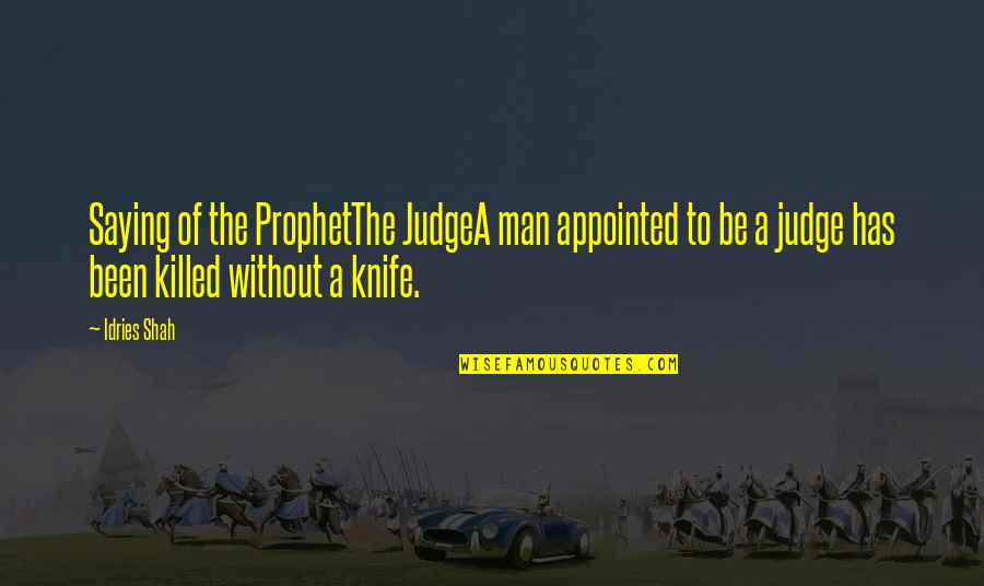 If She Flinches Quotes By Idries Shah: Saying of the ProphetThe JudgeA man appointed to