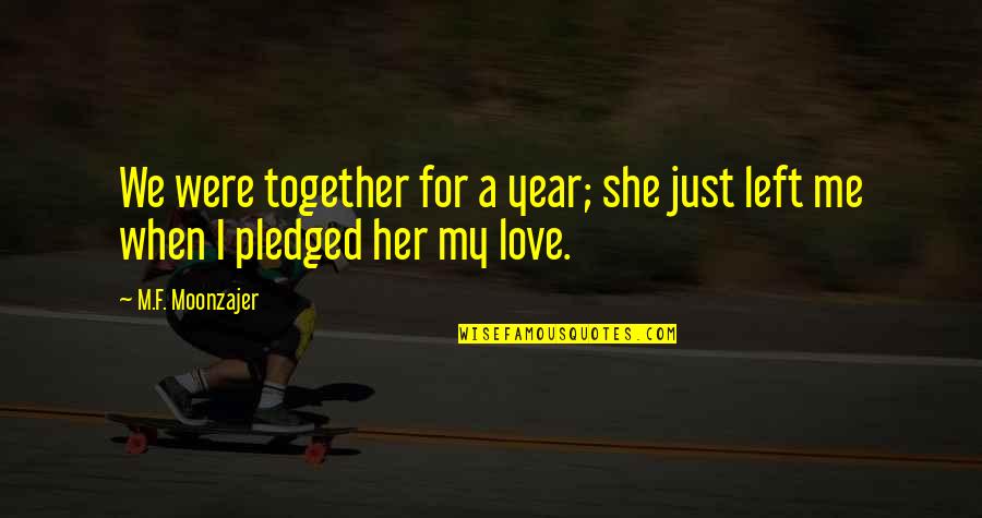 If She Is Happy Without Me Quotes By M.F. Moonzajer: We were together for a year; she just