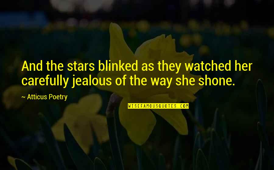 If She Is Jealous Quotes By Atticus Poetry: And the stars blinked as they watched her