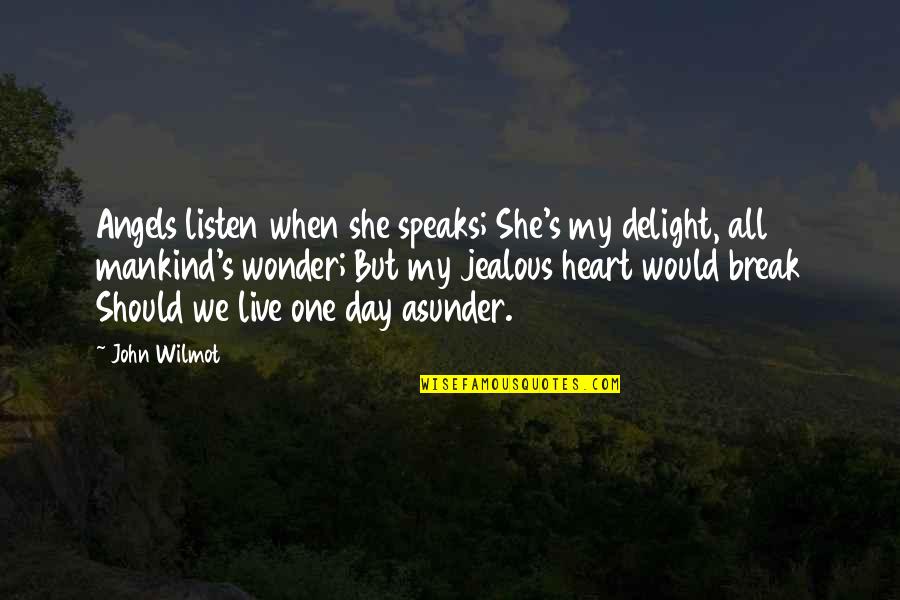 If She Is Jealous Quotes By John Wilmot: Angels listen when she speaks; She's my delight,