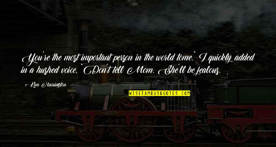 If She Is Jealous Quotes By Kim Harrington: You're the most important person in the world