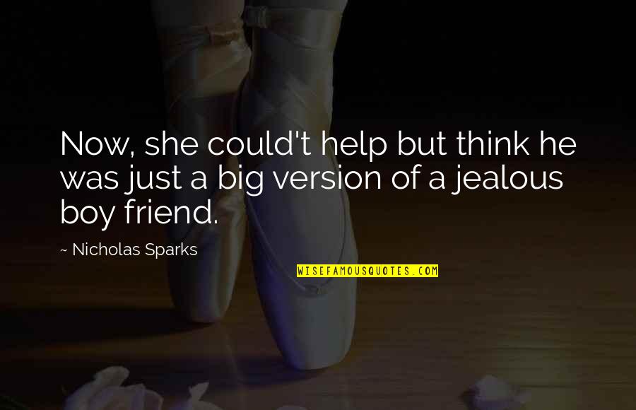 If She Is Jealous Quotes By Nicholas Sparks: Now, she could't help but think he was