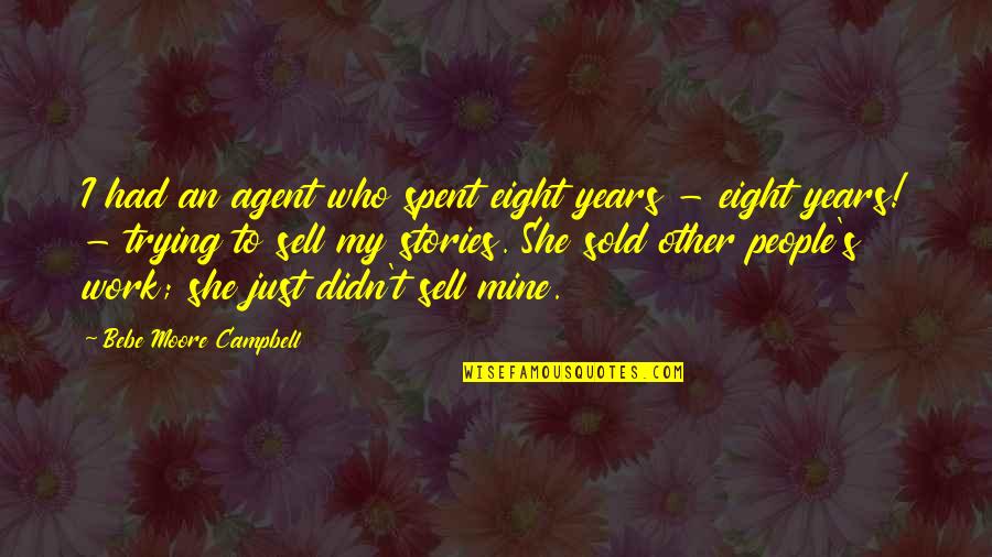 If She Is Mine Quotes By Bebe Moore Campbell: I had an agent who spent eight years