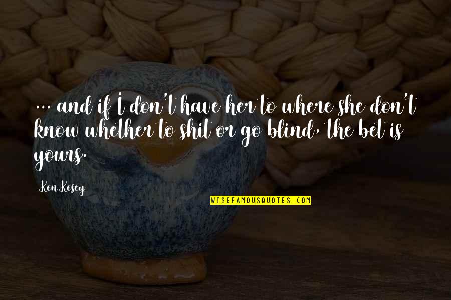 If She Is Quotes By Ken Kesey: ... and if I don't have her to