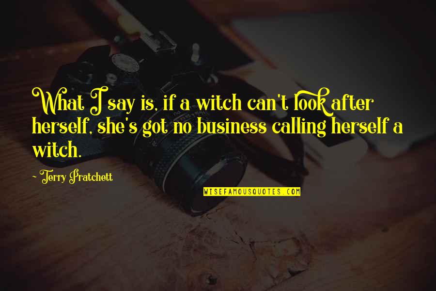 If She Is Quotes By Terry Pratchett: What I say is, if a witch can't