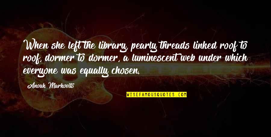If She Left You Quotes By Anouk Markovits: When she left the library, pearly threads linked