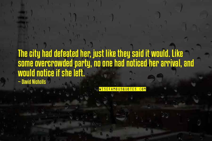 If She Left You Quotes By David Nicholls: The city had defeated her, just like they