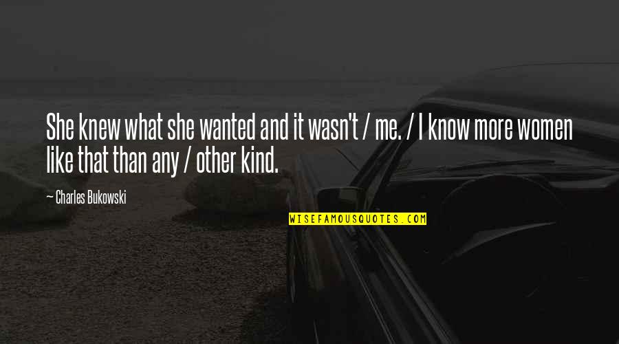 If She Only Knew Me Quotes By Charles Bukowski: She knew what she wanted and it wasn't