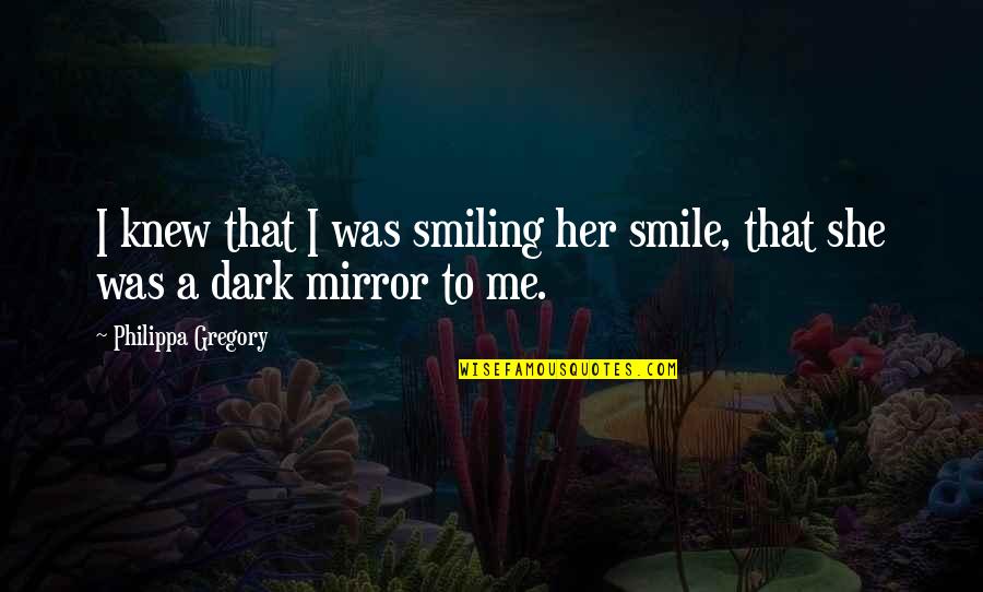 If She Only Knew Me Quotes By Philippa Gregory: I knew that I was smiling her smile,