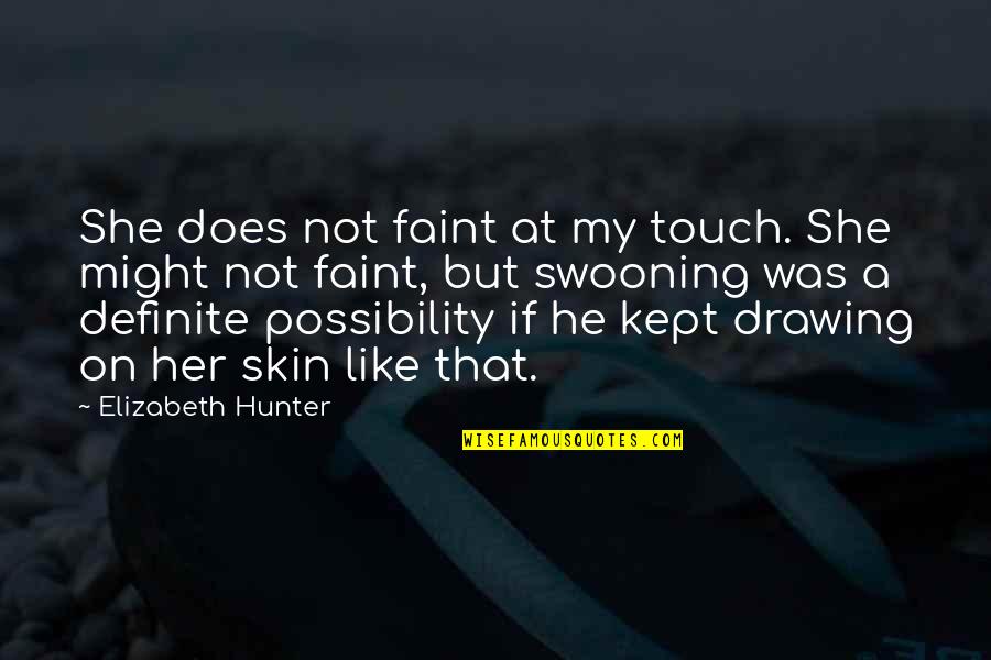 If She Quotes By Elizabeth Hunter: She does not faint at my touch. She