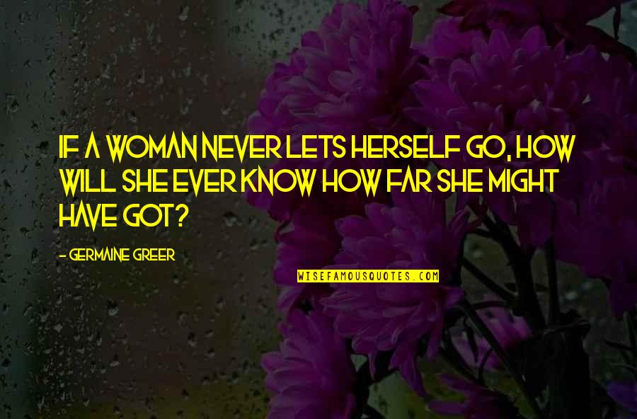 If She Quotes By Germaine Greer: If a woman never lets herself go, how