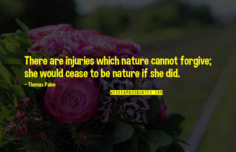 If She Quotes By Thomas Paine: There are injuries which nature cannot forgive; she