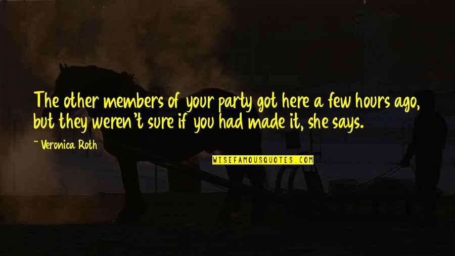 If She Quotes By Veronica Roth: The other members of your party got here