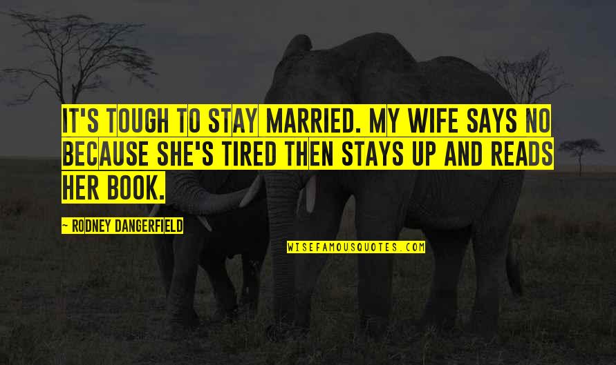 If She Stays Quotes By Rodney Dangerfield: It's tough to stay married. My wife says