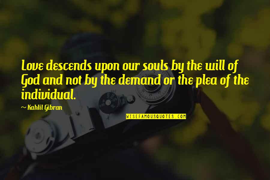 If She Still Loves You Quotes By Kahlil Gibran: Love descends upon our souls by the will If She Still Loves You Quotes By Kahlil Gibran: Love descends upon our souls by the will