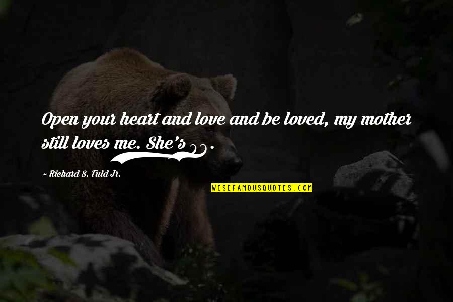 If She Still Loves You Quotes By Richard S. Fuld Jr.: Open your heart and love and be loved, If She Still Loves You Quotes By Richard S. Fuld Jr.: Open your heart and love and be loved,