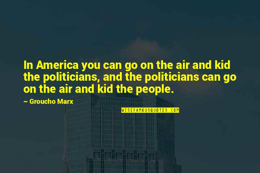 If She Waits Quotes By Groucho Marx: In America you can go on the air