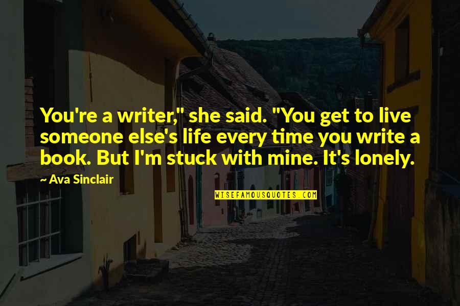 If She Was Mine Quotes By Ava Sinclair: You're a writer," she said. "You get to