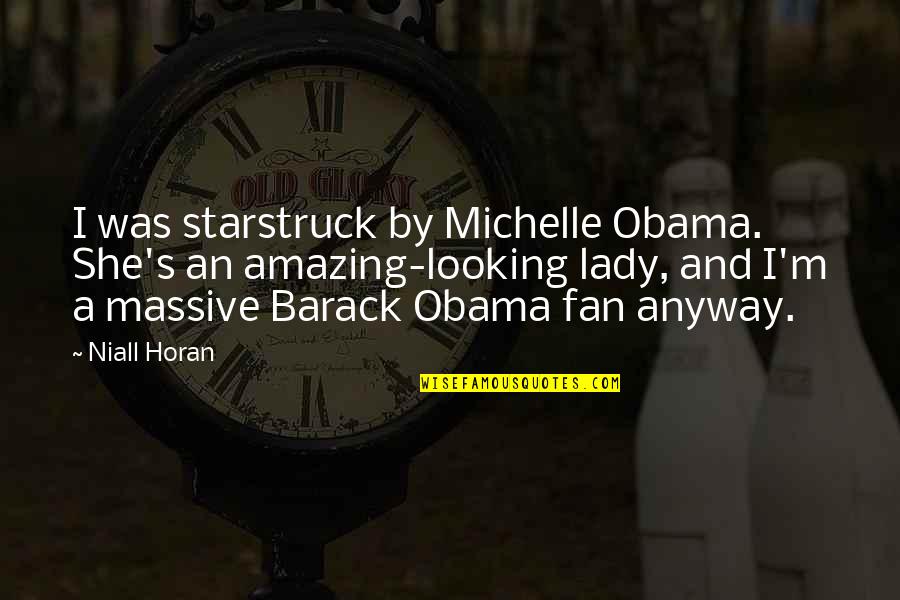 If She's Amazing Quotes By Niall Horan: I was starstruck by Michelle Obama. She's an