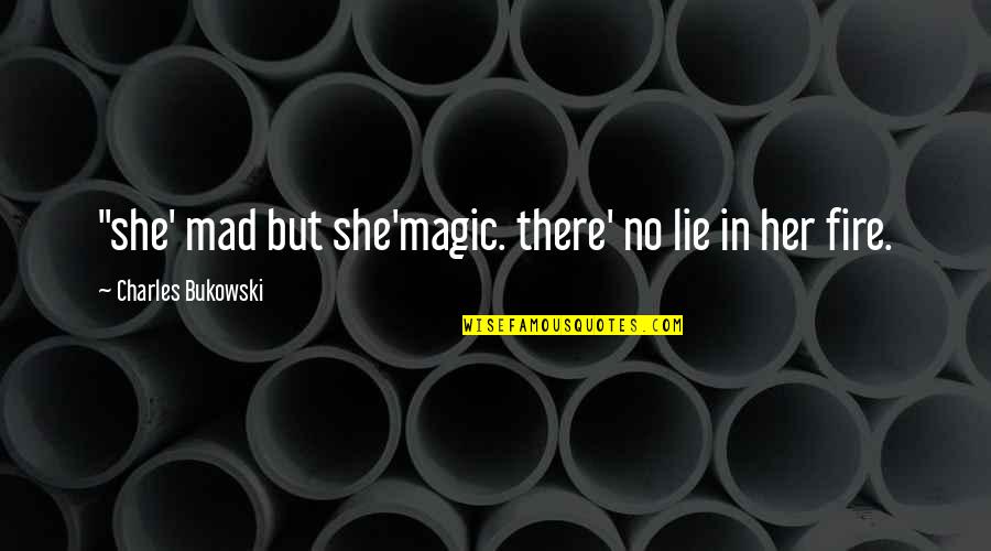 If She's Mad Quotes By Charles Bukowski: "she' mad but she'magic. there' no lie in