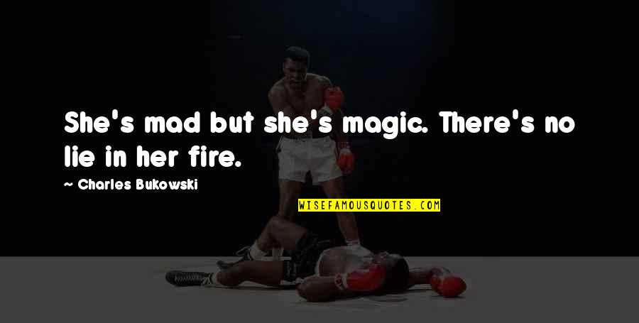 If She's Mad Quotes By Charles Bukowski: She's mad but she's magic. There's no lie If She's Mad Quotes By Charles Bukowski: She's mad but she's magic. There's no lie