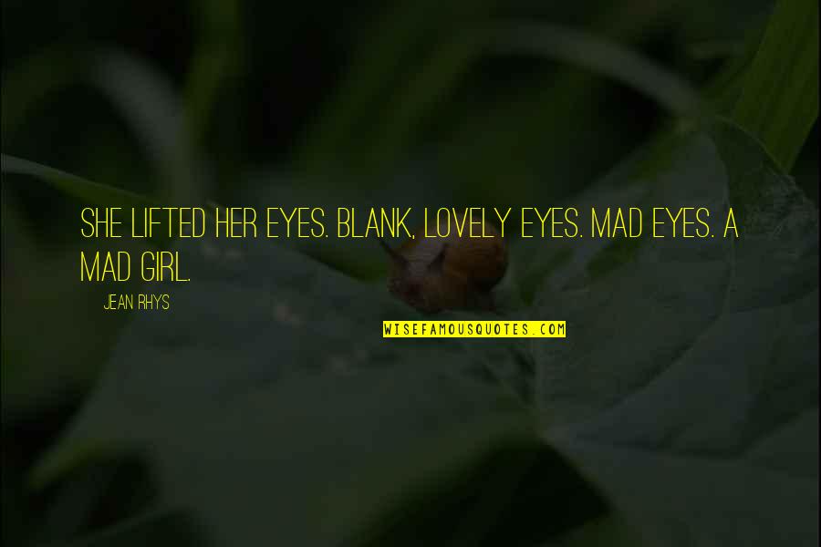 If She's Mad Quotes By Jean Rhys: She lifted her eyes. Blank, lovely eyes. Mad