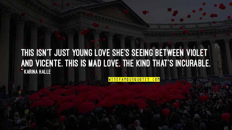 If She's Mad Quotes By Karina Halle: This isn't just young love she's seeing between If She's Mad Quotes By Karina Halle: This isn't just young love she's seeing between