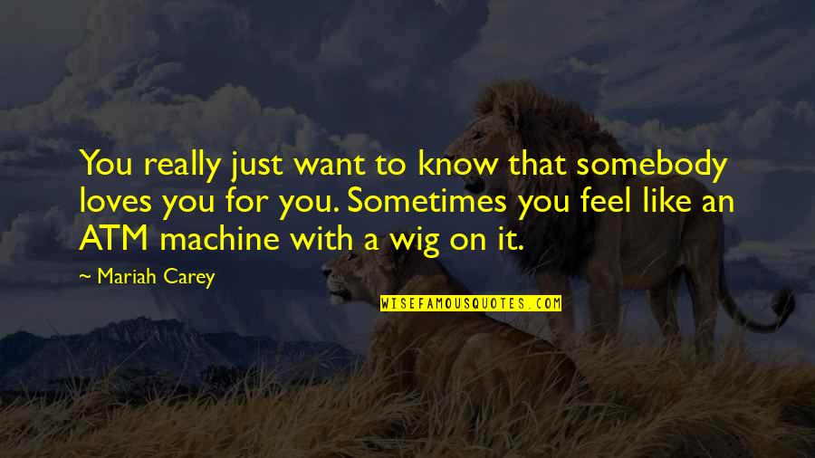If Somebody Loves You Quotes By Mariah Carey: You really just want to know that somebody
