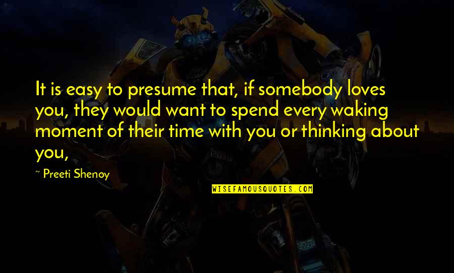 If Somebody Loves You Quotes By Preeti Shenoy: It is easy to presume that, if somebody