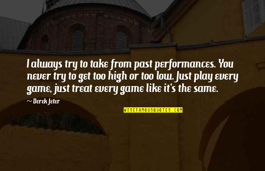 If Someone Acts Like They Dont Care Quotes By Derek Jeter: I always try to take from past performances. If Someone Acts Like They Dont Care Quotes By Derek Jeter: I always try to take from past performances.