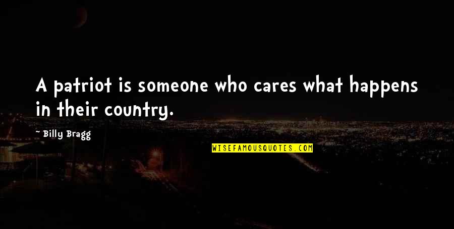 If Someone Cares You Quotes By Billy Bragg: A patriot is someone who cares what happens