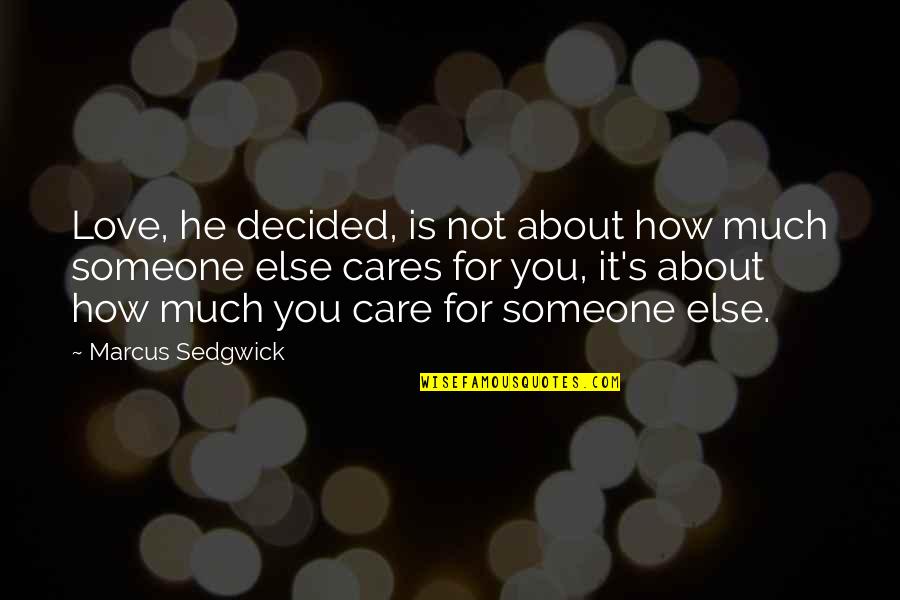 If Someone Cares You Quotes By Marcus Sedgwick: Love, he decided, is not about how much