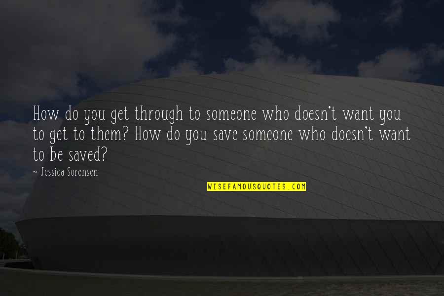 If Someone Doesn Want You Quotes By Jessica Sorensen: How do you get through to someone who
