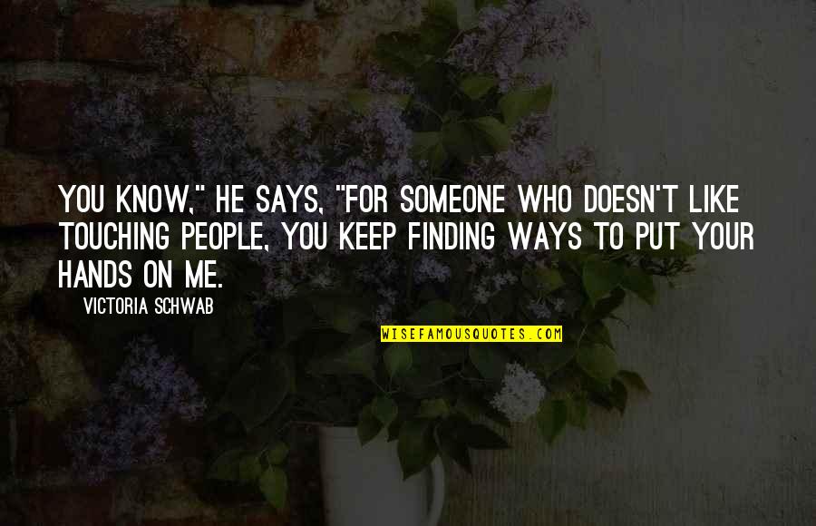 If Someone Doesn't Like You Quotes By Victoria Schwab: You know," he says, "for someone who doesn't