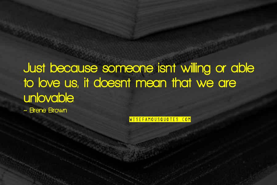 If Someone Doesn't Love You Quotes By Brene Brown: Just because someone isn't willing or able to