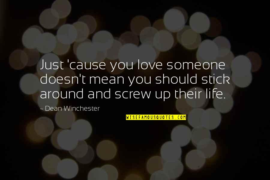 If Someone Doesn't Love You Quotes By Dean Winchester: Just 'cause you love someone doesn't mean you