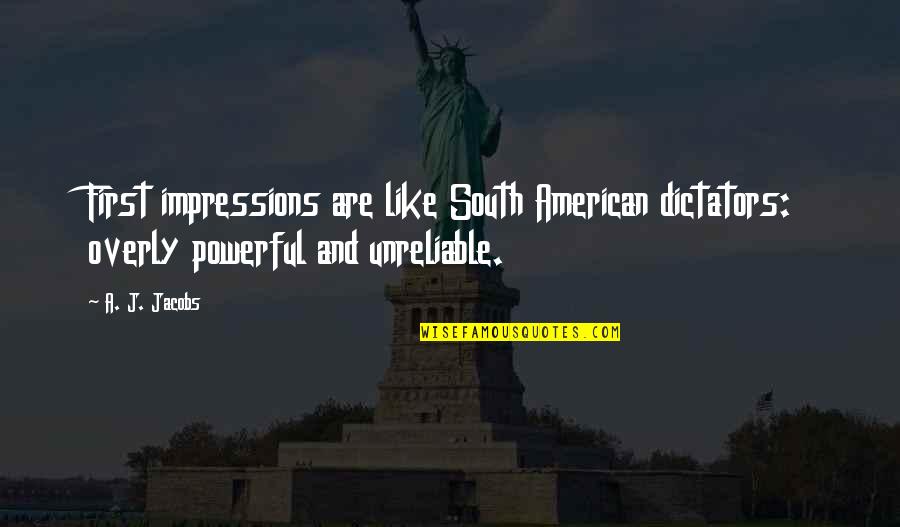 If Someone Dont Like Me Quotes By A. J. Jacobs: First impressions are like South American dictators: overly