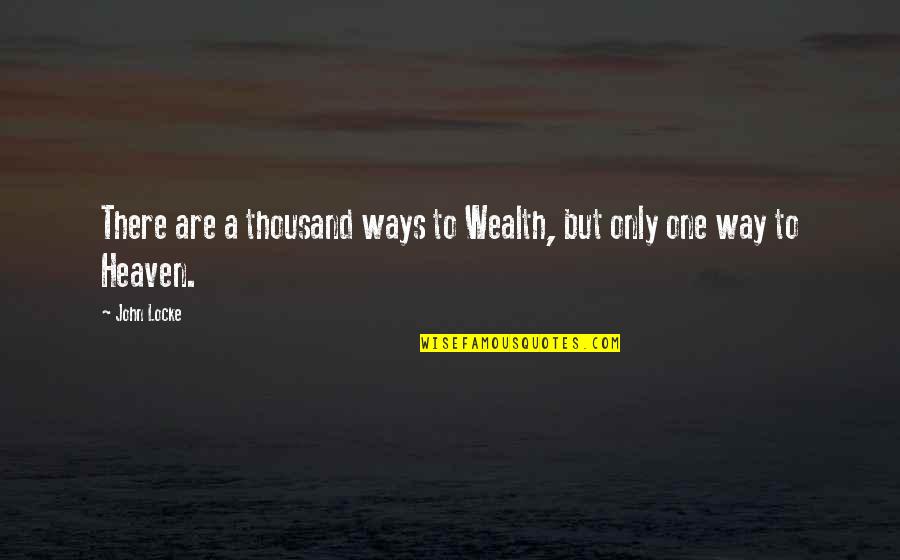 If Someone Dont Like Me Quotes By John Locke: There are a thousand ways to Wealth, but