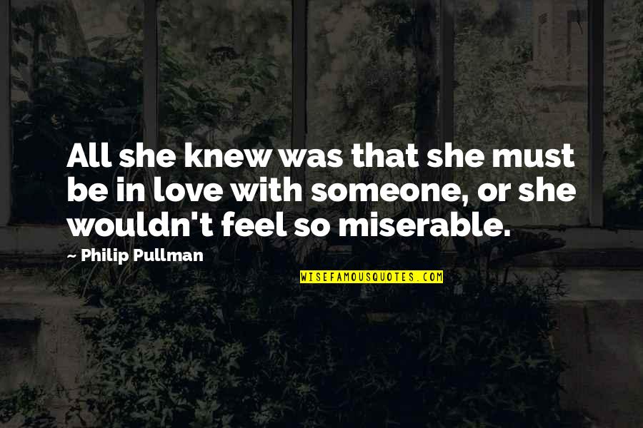 If Someone Hurts You Quotes By Philip Pullman: All she knew was that she must be