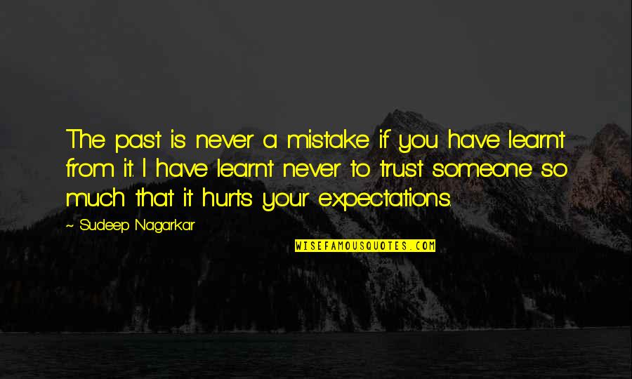 If Someone Hurts You Quotes By Sudeep Nagarkar: The past is never a mistake if you